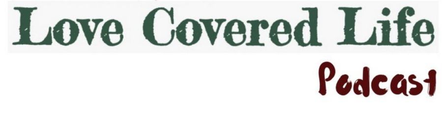 Love Covered Life Podcast